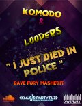 Komodo & Loopers - I Just Died in Police (Dave Fury MashEdit)