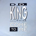 D. D. King Feat. Noise - Come To Me