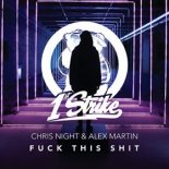 Chris Night & Alex Martin - Fuck This Shit