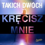 Takich Dwoch - Krecisz mnie