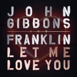 John Gibbons & Franklin - Let Me Love You