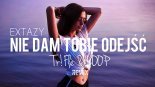 Extazy - Nie dam Tobie odejść (Tr!Fle & LOOP Extended Remix)
