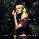 Zara Larsson - Don\'t Let Me Be Yours