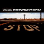 Oasis - Stop Crying Your Heart Out