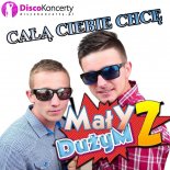 Mały Z Dużym - Całą Ciebie Chcę (Radio Edit)