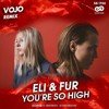 Eli & Fur - You\'re So High (VoJo Radio Edit)