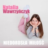 Natalia Wawrzynczyk - Niedorosła miłość