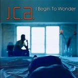 J.C.A. - I Begin To Wonder