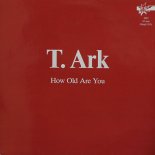 T. Ark - How Old Are You (12'' Vinyl Maxi)