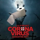 S&R Project - Coronavirus (Quarantine Edit)