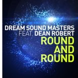 DREAM SOUND MASTERS feat. Dean Robert - Round And Round (Radio Edit)