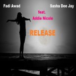 Fadi Awad & Sasha Dee Jay Ft. Addie Nicole - Release (Original Mix)