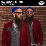 S-Brother-S - All I Want Is This