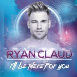 RYAN CLAUD - I ll Be There For You (Extended Single Edit)