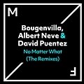 Bougenvilla, Albert Neve & David Puentez - No Matter What (VIP Mix)