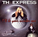 T.H. Express - Ill Be You'r Number One