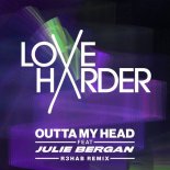 Love Harder Feat. Julie Bergen - Outta My Head (R3hab Remix)