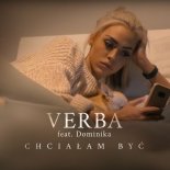 VERBA feat. Dominika - CHCIAŁAM BYĆ