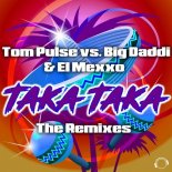 TOM PULSE vs BIG DADDI & EL MEXXO - Taka Taka (Abel Romez Remix)