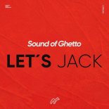 Sound of Ghetto - Let's Jack (Original Mix)