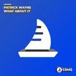 Patrick Wayne - What About It (Original Mix)