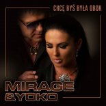 Mirage  & Yoko -  Chcę Byś Była Obok