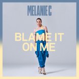 Melanie C - Blame It On Me (Radio Edit)