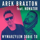 Arek Braxton & Nowator - Wymarzyłem sobie to