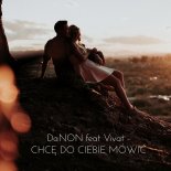 DaNON & Vivat - Chcę Do Ciebie Mówić