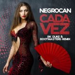 NEGROCAN - Cada Vez (BK Duke & Bootmasters Remix)