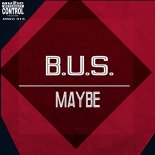 B.U.S. - Maybe (Original Mix)