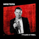 Masters - Tylko Z Tobą