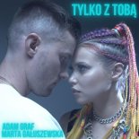 Adam Graf, Marta Gałuszewska - Tylko z Tobą