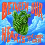 Cheat Codes - Between Our Hearts (Feat. CXLOE)