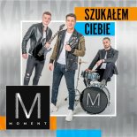 Moment - Szukałem Ciebie