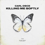 Carl Osce - Killing Me Softly (Radio Version)