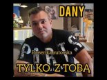 Dany - Tylko Z Tobą