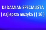 DJ DAMIAN SPECJALISTA ( najlepsza muzyka ) ( 16 )