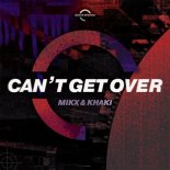 Mikx & Khaki - Can\'t Get Over (VIP Club Edit)