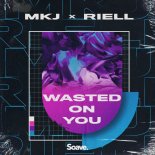 MKJ x RIELL - Wasted On You  (Radio Edit)