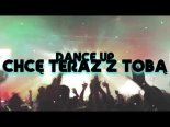 Dance Up - Chcę Teraz Z Tobą