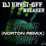 DJ Kryst-Off Feat. Breaker - Never Stop! (Norton Remix)