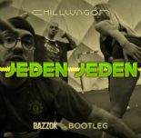 chillwagon - jeden jeden (BAZZOK Bootleg)