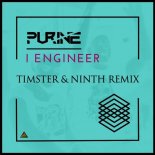 Purine - I Engineer (Timster & Ninth Remix)