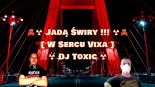 ☠☢ Jadą Świry !!! ☢☠ [ W Sercu Vixa ] ☠☢ Dj Toxic ☢☠