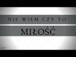 Arek Kopaczewski - Nie Wiem Czy To Miłość (Z Rep. Universe)