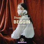 Dame Dame feat. Lunis - Beggin'