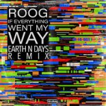 Roog - If Everything Went My Way (Earth n Days Extended Remix)