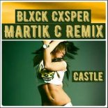 Blxck Cxsper - Castle (Martik C Rmx 2021)