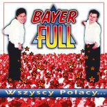 Bayer Full - Wszyscy Polacy